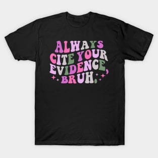 Always-Cite-Your-Evidence-Bruh T-Shirt